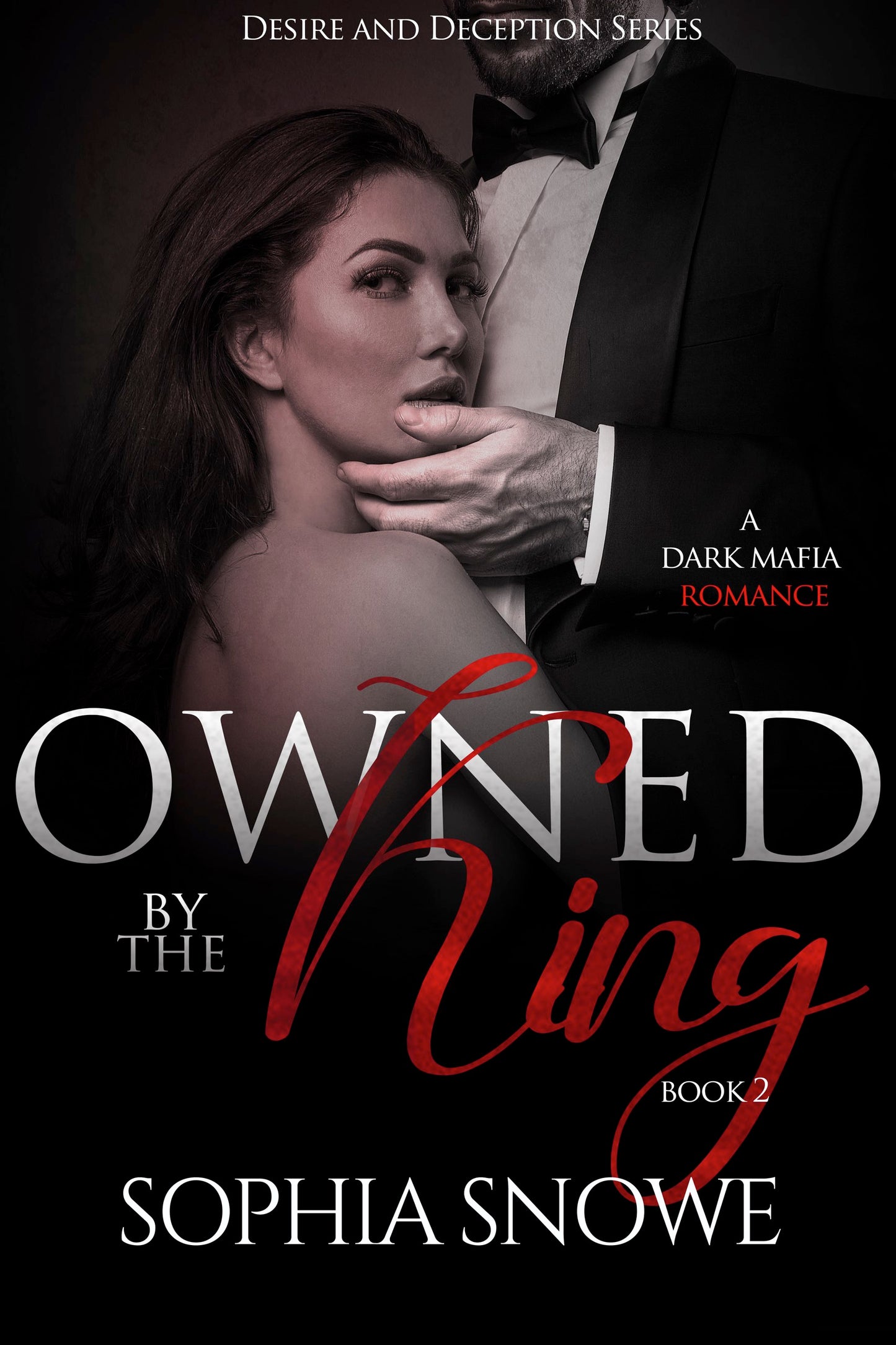 Owned By The King : A Dark Mafia Romance (Desire and Deception Book 2)
