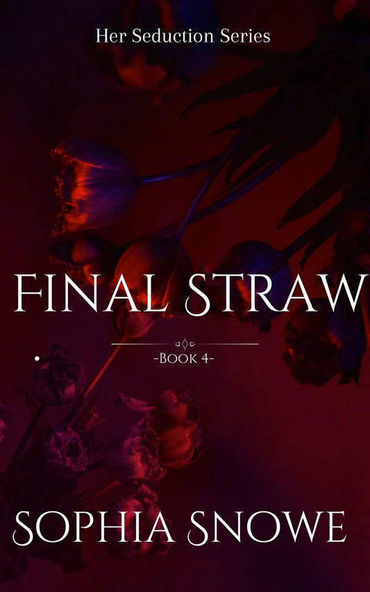 Final Straw: Her Seduction Series Book 4 - Mafia Romance Special Kickstarter Edition